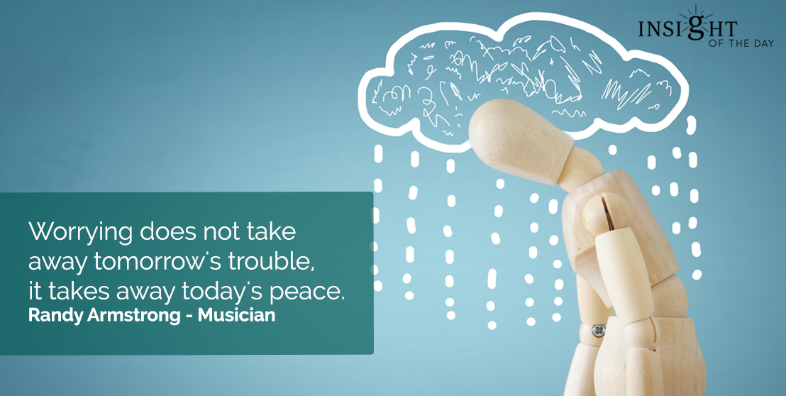 Worrying Take Away Tomorrows Trouble Todays Peace Randy Armstrong Musician